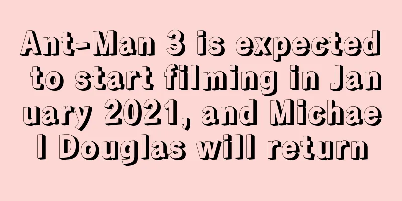 Ant-Man 3 is expected to start filming in January 2021, and Michael Douglas will return