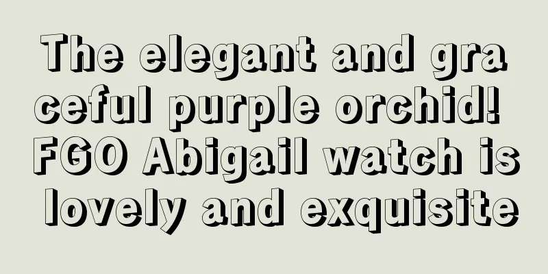 The elegant and graceful purple orchid! FGO Abigail watch is lovely and exquisite