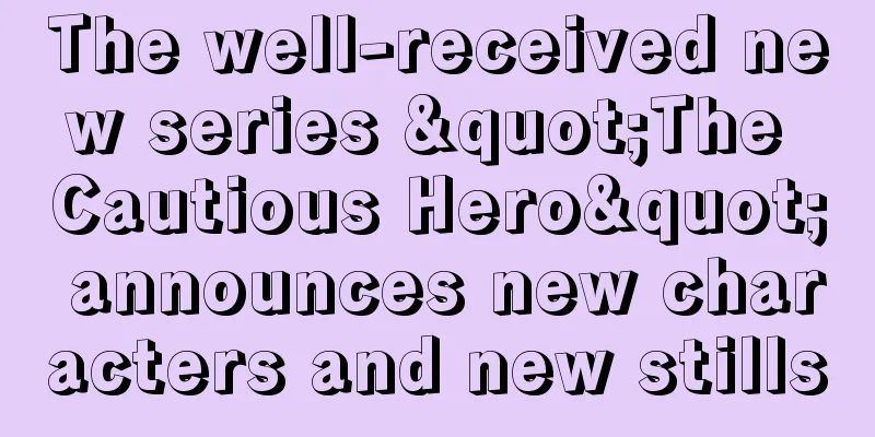 The well-received new series "The Cautious Hero" announces new characters and new stills