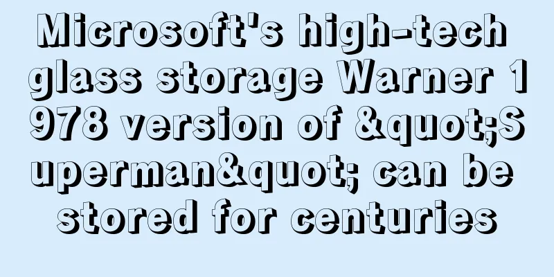 Microsoft's high-tech glass storage Warner 1978 version of "Superman" can be stored for centuries