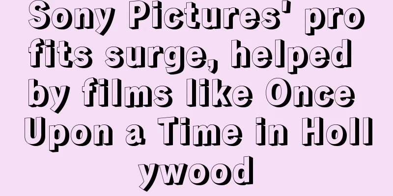 Sony Pictures' profits surge, helped by films like Once Upon a Time in Hollywood