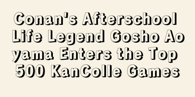 Conan's Afterschool Life Legend Gosho Aoyama Enters the Top 500 KanColle Games