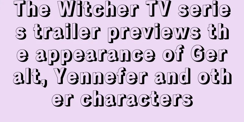 The Witcher TV series trailer previews the appearance of Geralt, Yennefer and other characters