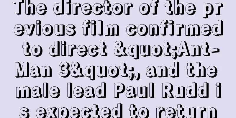 The director of the previous film confirmed to direct "Ant-Man 3", and the male lead Paul Rudd is expected to return