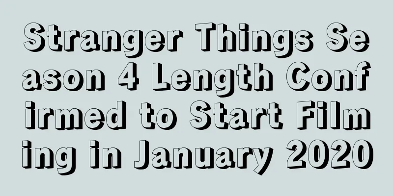 Stranger Things Season 4 Length Confirmed to Start Filming in January 2020