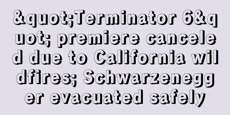 "Terminator 6" premiere canceled due to California wildfires; Schwarzenegger evacuated safely