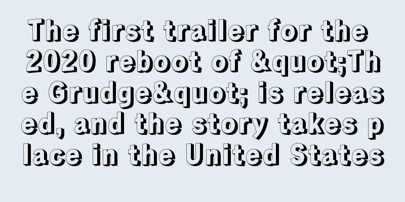 The first trailer for the 2020 reboot of "The Grudge" is released, and the story takes place in the United States