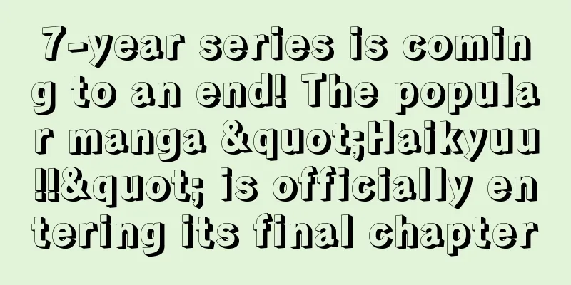 7-year series is coming to an end! The popular manga "Haikyuu!!" is officially entering its final chapter