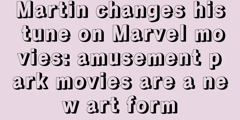 Martin changes his tune on Marvel movies: amusement park movies are a new art form