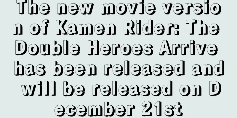 The new movie version of Kamen Rider: The Double Heroes Arrive has been released and will be released on December 21st