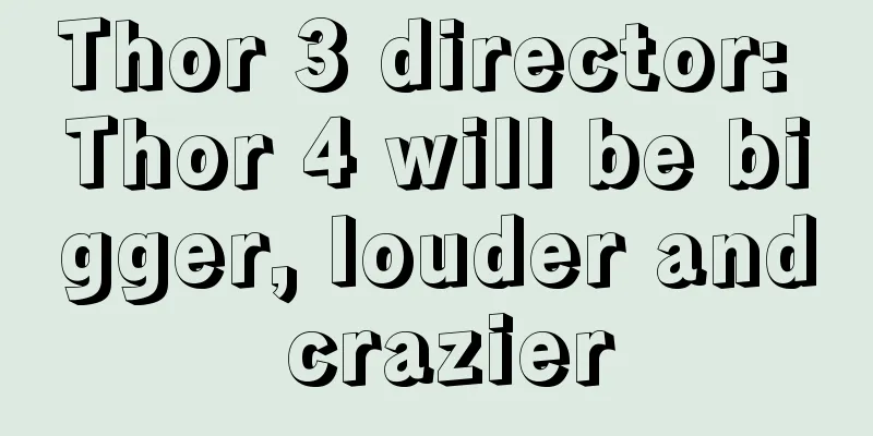 Thor 3 director: Thor 4 will be bigger, louder and crazier
