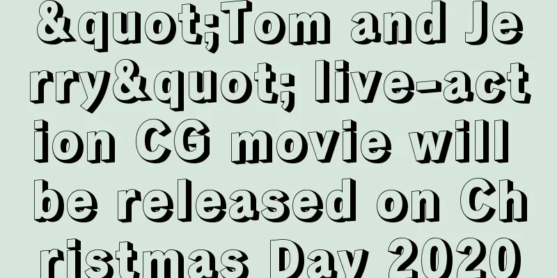 "Tom and Jerry" live-action CG movie will be released on Christmas Day 2020