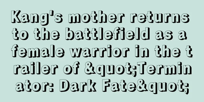 Kang's mother returns to the battlefield as a female warrior in the trailer of "Terminator: Dark Fate"