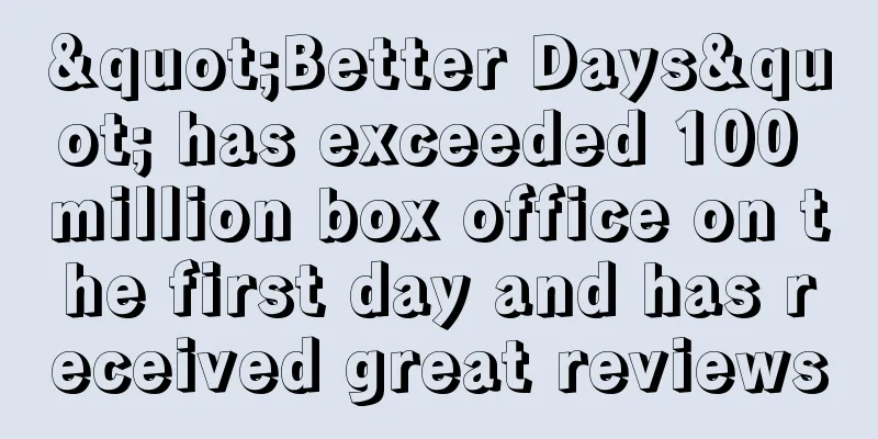 "Better Days" has exceeded 100 million box office on the first day and has received great reviews