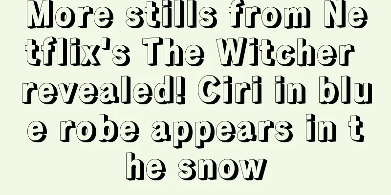 More stills from Netflix's The Witcher revealed! Ciri in blue robe appears in the snow