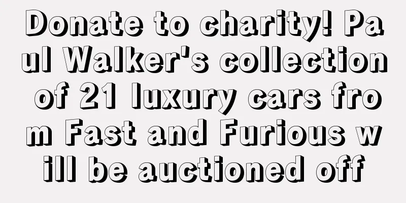Donate to charity! Paul Walker's collection of 21 luxury cars from Fast and Furious will be auctioned off
