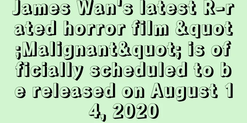 James Wan's latest R-rated horror film "Malignant" is officially scheduled to be released on August 14, 2020