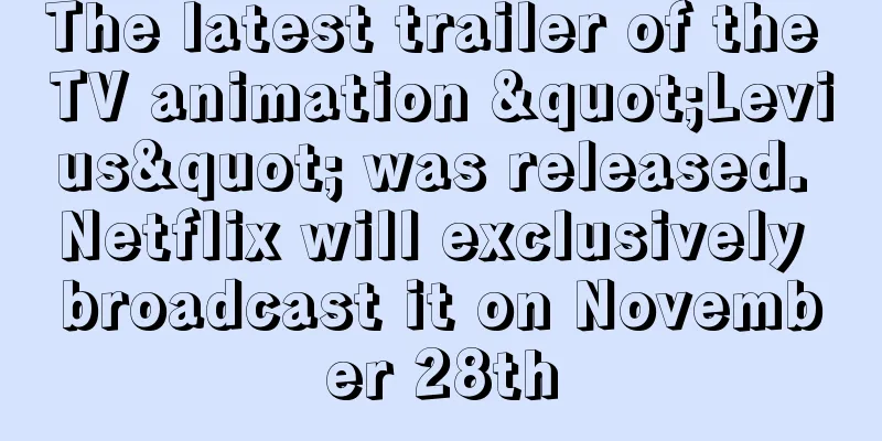 The latest trailer of the TV animation "Levius" was released. Netflix will exclusively broadcast it on November 28th