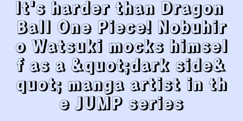 It's harder than Dragon Ball One Piece! Nobuhiro Watsuki mocks himself as a "dark side" manga artist in the JUMP series