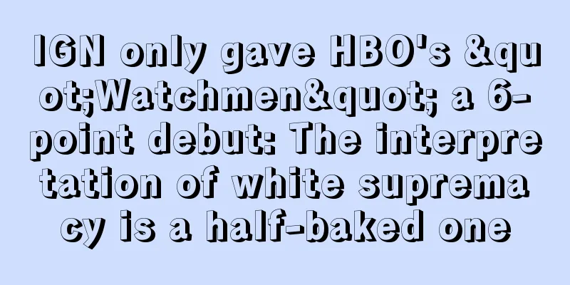 IGN only gave HBO's "Watchmen" a 6-point debut: The interpretation of white supremacy is a half-baked one