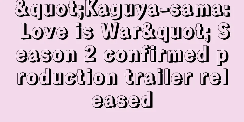 "Kaguya-sama: Love is War" Season 2 confirmed production trailer released