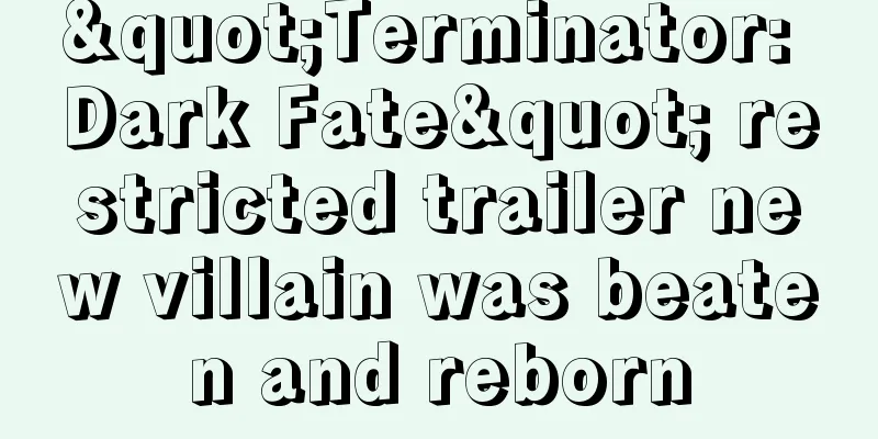 "Terminator: Dark Fate" restricted trailer new villain was beaten and reborn