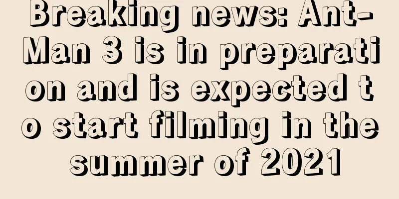 Breaking news: Ant-Man 3 is in preparation and is expected to start filming in the summer of 2021