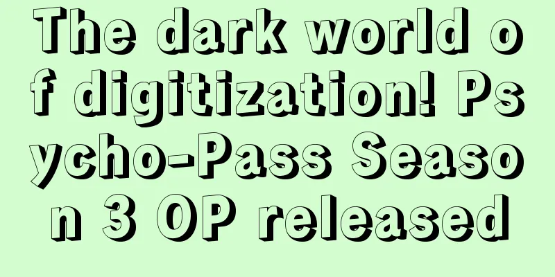 The dark world of digitization! Psycho-Pass Season 3 OP released