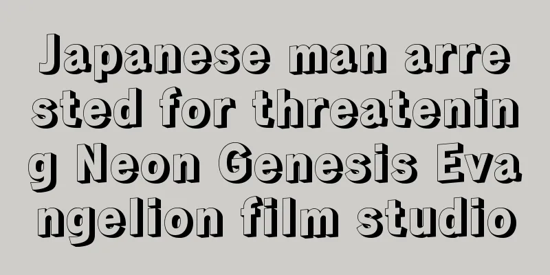 Japanese man arrested for threatening Neon Genesis Evangelion film studio