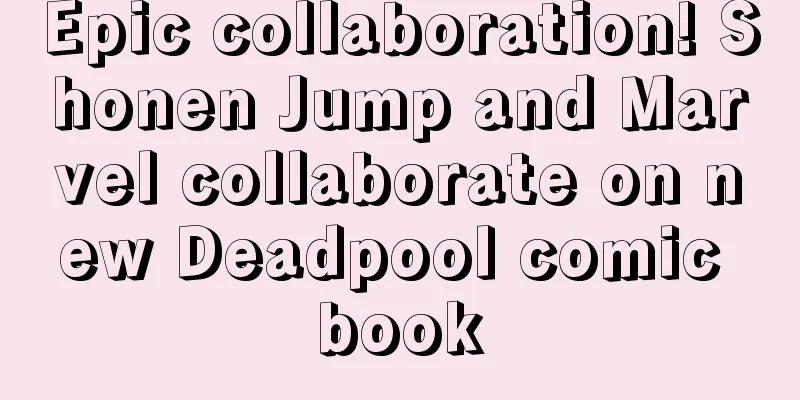 Epic collaboration! Shonen Jump and Marvel collaborate on new Deadpool comic book