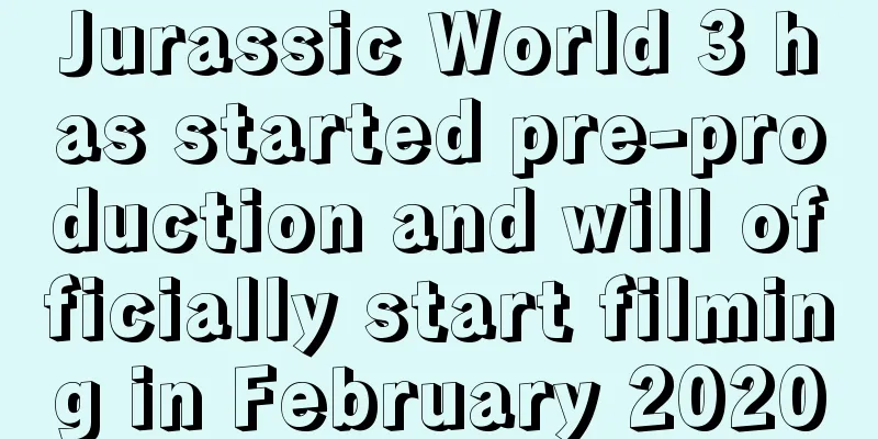Jurassic World 3 has started pre-production and will officially start filming in February 2020
