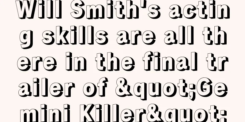 Will Smith's acting skills are all there in the final trailer of "Gemini Killer"