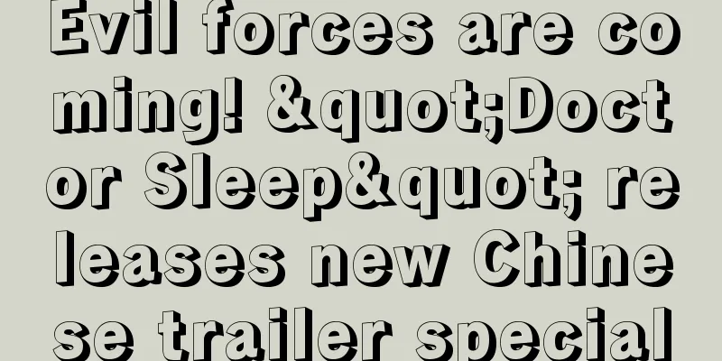 Evil forces are coming! "Doctor Sleep" releases new Chinese trailer special
