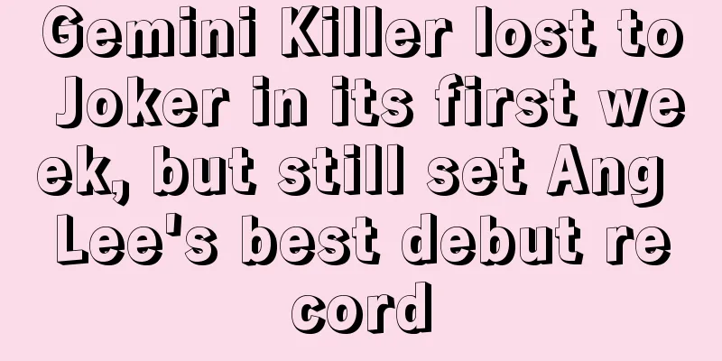 Gemini Killer lost to Joker in its first week, but still set Ang Lee's best debut record
