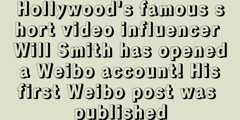 Hollywood's famous short video influencer Will Smith has opened a Weibo account! His first Weibo post was published