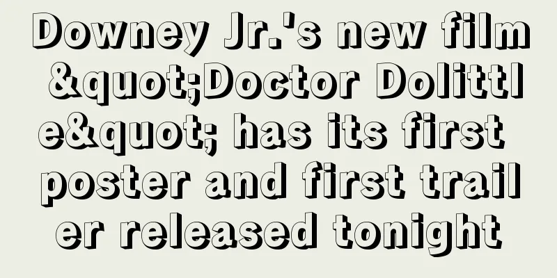 Downey Jr.'s new film "Doctor Dolittle" has its first poster and first trailer released tonight