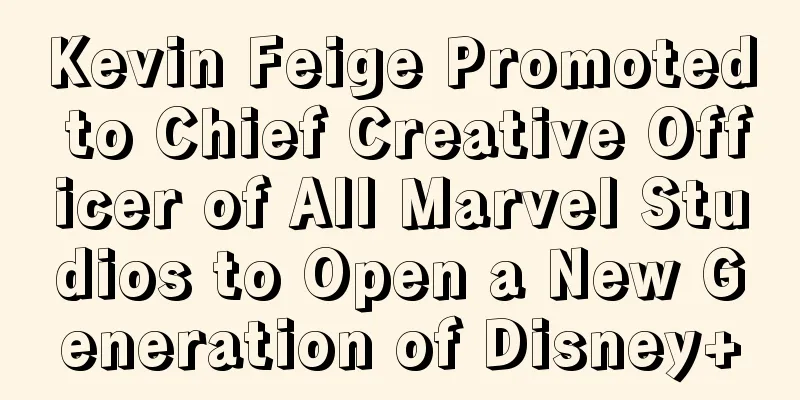 Kevin Feige Promoted to Chief Creative Officer of All Marvel Studios to Open a New Generation of Disney+