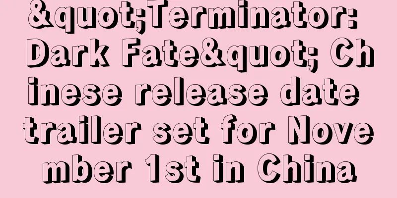 "Terminator: Dark Fate" Chinese release date trailer set for November 1st in China