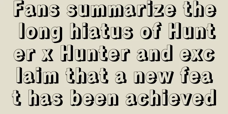 Fans summarize the long hiatus of Hunter x Hunter and exclaim that a new feat has been achieved