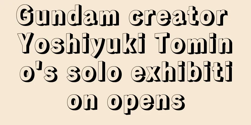 Gundam creator Yoshiyuki Tomino's solo exhibition opens