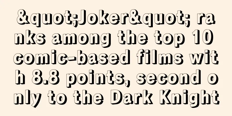 "Joker" ranks among the top 10 comic-based films with 8.8 points, second only to the Dark Knight