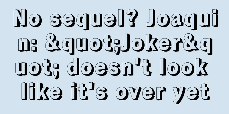 No sequel? Joaquin: "Joker" doesn't look like it's over yet