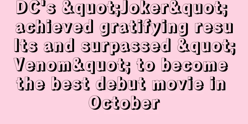 DC's "Joker" achieved gratifying results and surpassed "Venom" to become the best debut movie in October