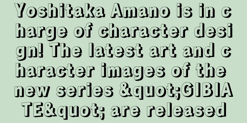 Yoshitaka Amano is in charge of character design! The latest art and character images of the new series "GIBIATE" are released