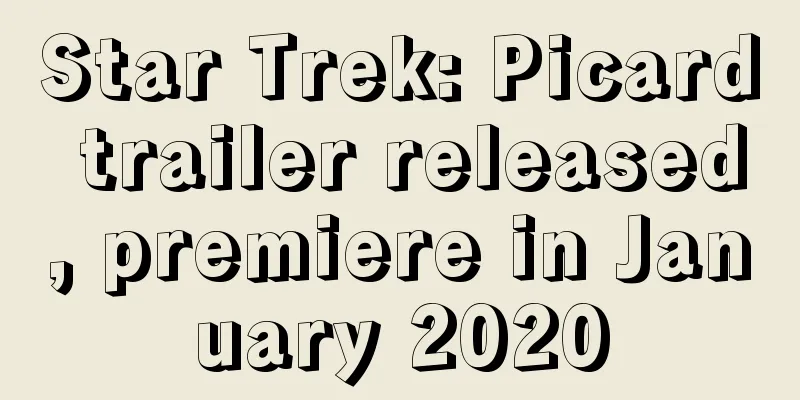 Star Trek: Picard trailer released, premiere in January 2020