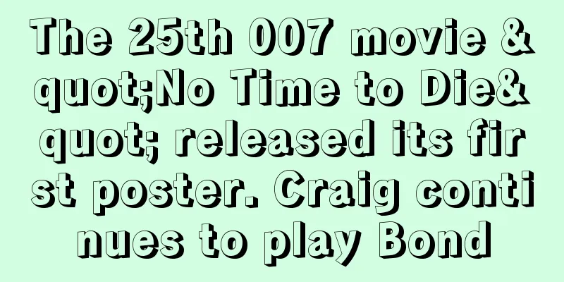 The 25th 007 movie "No Time to Die" released its first poster. Craig continues to play Bond