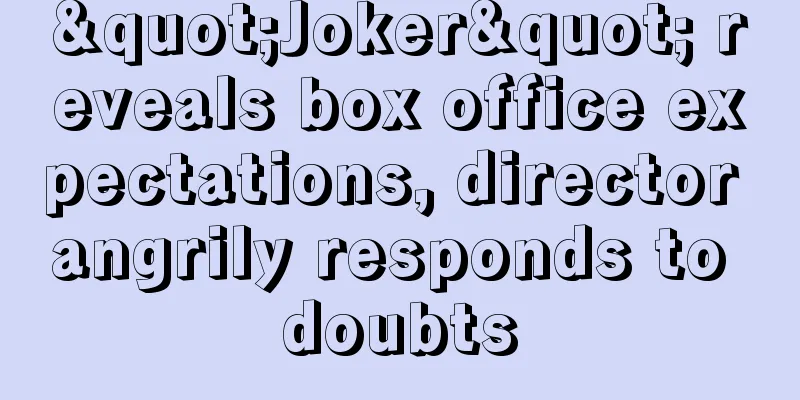"Joker" reveals box office expectations, director angrily responds to doubts