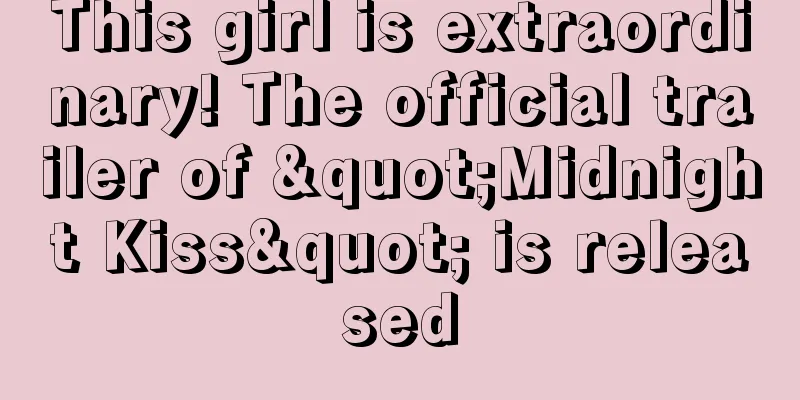 This girl is extraordinary! The official trailer of "Midnight Kiss" is released