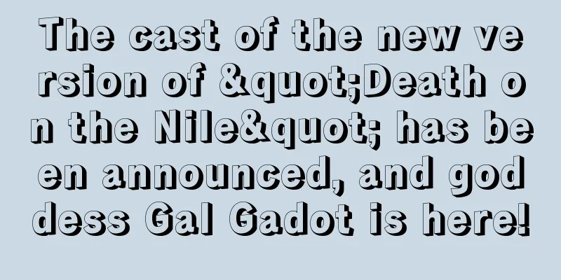 The cast of the new version of "Death on the Nile" has been announced, and goddess Gal Gadot is here!