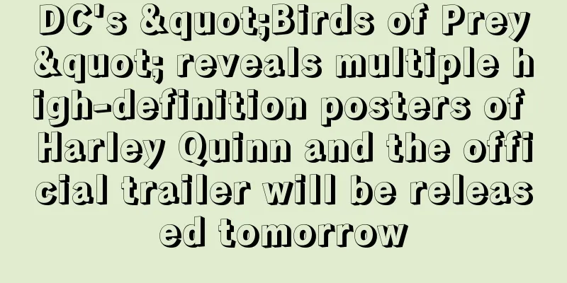 DC's "Birds of Prey" reveals multiple high-definition posters of Harley Quinn and the official trailer will be released tomorrow